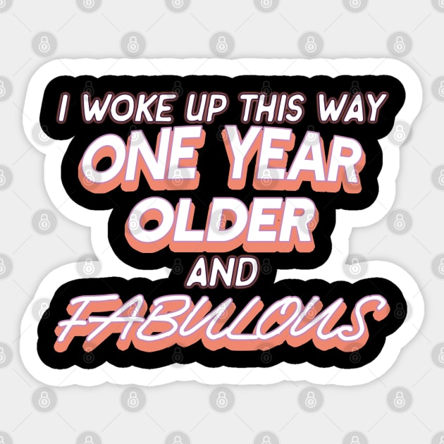 I Woke Up This Way One Year Older And Fabulous Funny Birthday Sticker by AutomaticSoul